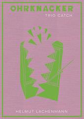 Ohrknacker: Helmut Lachenmann / Trio Catch