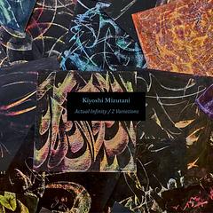 archive & augenzeugen: Kiyoshi Mizutani - Actual Infinity/2 Variations