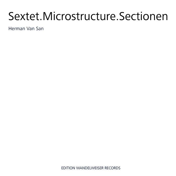 die ganze platte: Herman Van San - Sextet.Microstructure.Sectionen