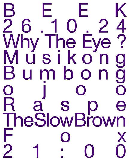 WHY THE EYE?, TINTIN’S MUSIKONG BUMBONG, RASPE, THE SLOW BROWN FOX and OJOO