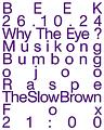 WHY THE EYE?, TINTIN’S MUSIKONG BUMBONG, RASPE, THE SLOW BROWN FOX and OJOO