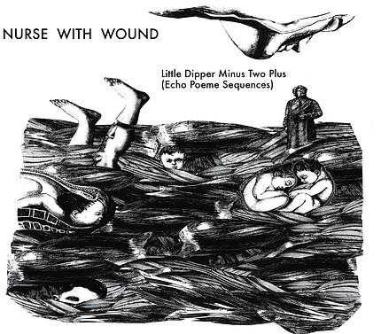 die ganze platte: Nurse with Wound - The Little Dipper Minus Two Plus (Echo Poeme Sequences)/ICR Distribution